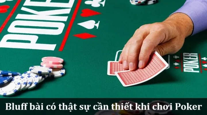 Bluff bài có thật sự cần thiết khi chơi Poker