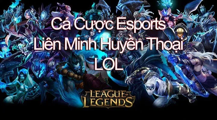 Cược League of Legends (Liên Minh Huyền Thoại - LoL) 