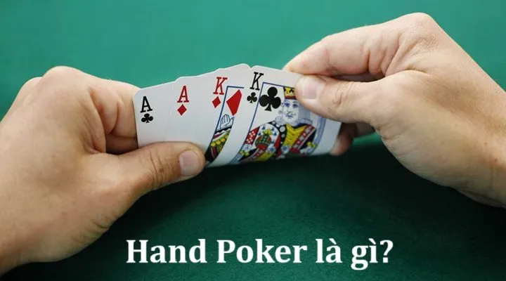 Hand Poker là gì? Hiểu rõ các hand mạnh yếu trong Poker 