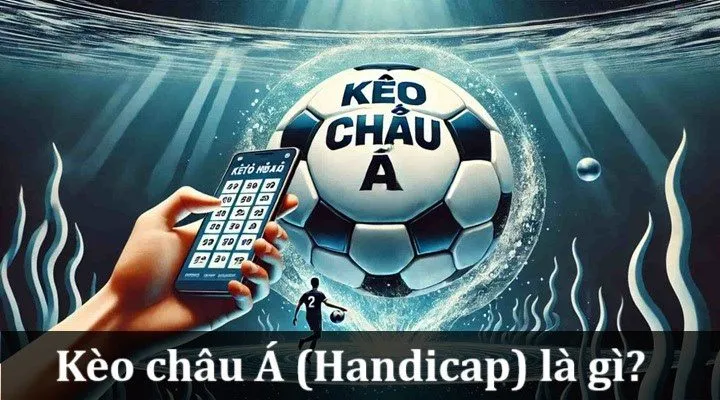 Kèo Châu Á (Handicap) là gì? 