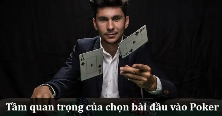 Lựa chọn bài đầu vào Poker thông minh giúp mở rộng cơ hội ăn tiền